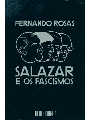 Salazar e os Fascismos: Ensaio Breve de História Comparada