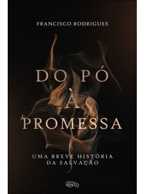 Do Pó À Promessa: Uma Breve História da Salvação