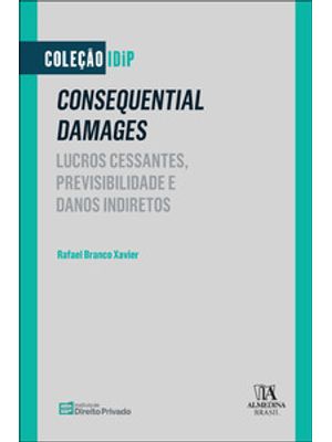 Consequential Damages: Lucros Cessantes, Previsibilidade e Danos Indiretos