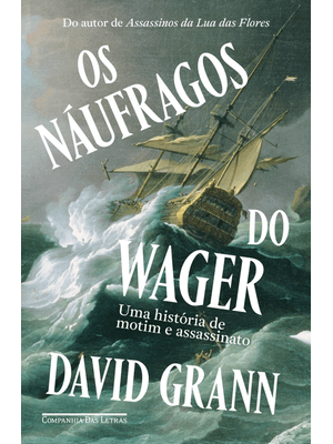 Os Náufragos do Wager: Uma História de Motim e Assassinato