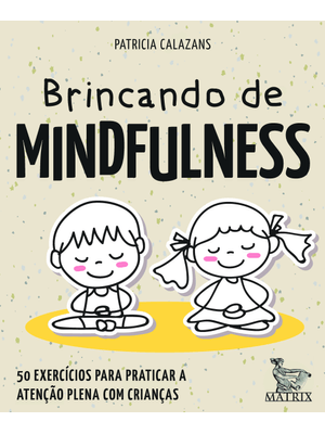 Brincando de Mindfulness: 50 Exercícios para Praticar a Atenção Plena com Crianças