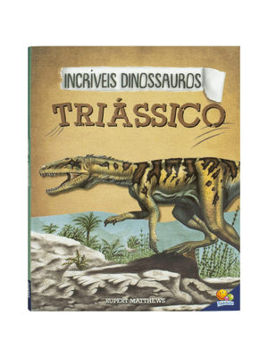 Incríveis Dinossauros: Triássico