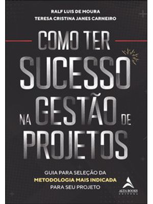 Como Ter Sucesso na Gestão de Projetos: Guia para Seleção da Metodologia Mais Indicada para Seu Proj