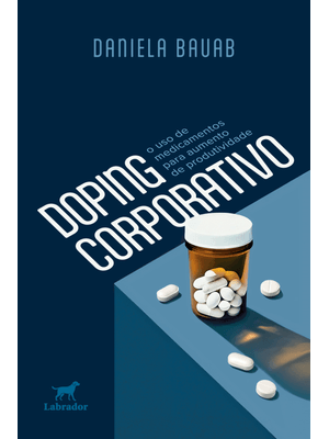 Doping Corporativo: o Uso de Medicamentos para Aumento de Produtividade