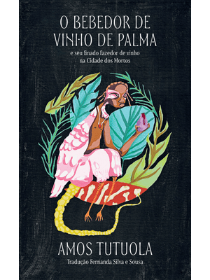 O Bebedor de Vinho de Palma: e Seu Finado Fazedor de Vinho na Cidade dos Mortos