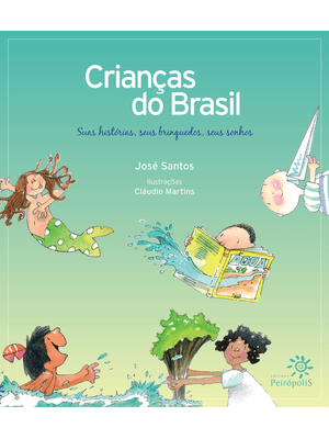 Crianças do Brasil: Suas Histórias, Seus Brinquedos, Seus Sonhos