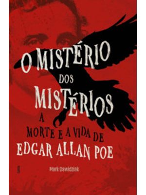 O Mistério dos Mistérios: a Morte e a Vida de Edgar Allan Poe