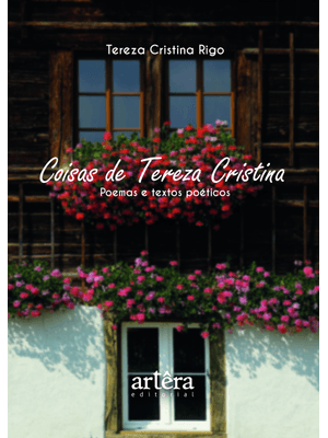 Coisas de Tereza Cristina: Poemas e Textos Poéticos