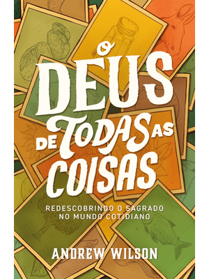 O Deus de Todas as Coisas: Redescobrindo o Sagrado no Mundo Cotidiano
