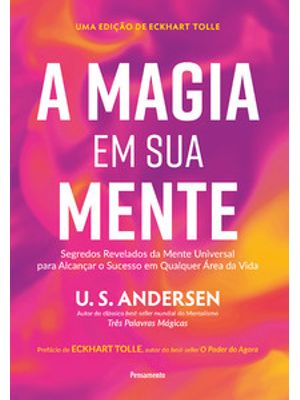 A Magia em Sua Mente: Segredos Revelados da Mente Universal para Alcançar o Sucesso em Qualquer Área