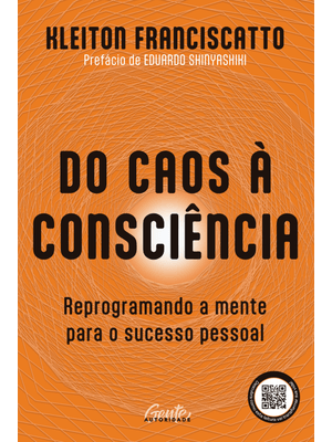 Do Caos À Consciência: Reprogramando a Mente para o Sucesso Pessoal