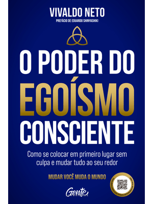 O Poder do Egoísmo Consciente: Como Se Colocar em Primeiro Lugar sem Culpa e Mudar Tudo Ao Seu Redor