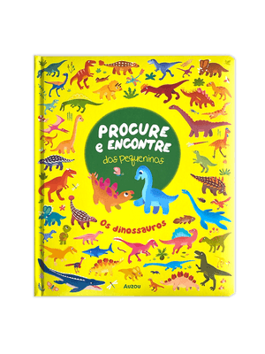 Os Dinossauros - Procure e Encontre dos Pequeninos