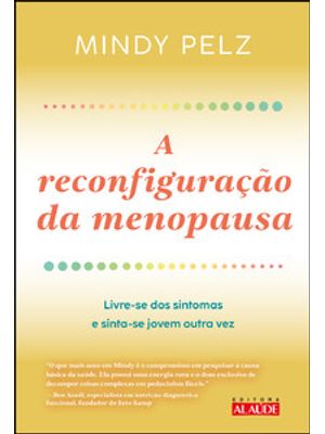A Reconfiguração da Menopausa: Livre-Se dos Sintomas e Sinta-Se Jovem Outra Vez