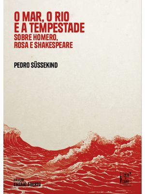 O Mar, o Rio e a Tempestade: sobre Homero, Rosa e Shakespeare