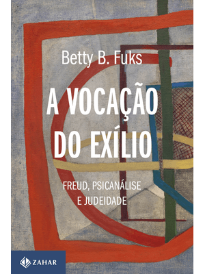 A Vocação do Exílio (Nova Edição): Freud, Psicanálise e Judeidade