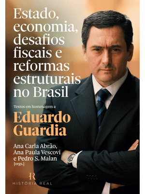 Estado, Economia, Desafios Fiscais e Reformas Estruturais no Brasil: Textos em Homenagem a Eduardo G