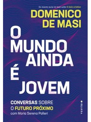 O Mundo Ainda É Jovem: Conversas sobre o Futuro Próximo com Maria Serena Palieri