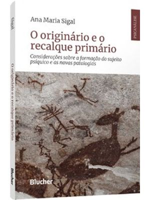 O Originário e o Recalque Primário: Considerações sobre a Formação do Sujeito Psíquico e as Novas Pa