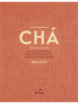 Chá: da Folha À Xícara, Como É Explorado e Apreciado pelo Mundo