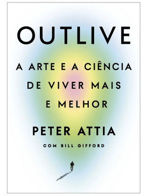 Outlive: a Arte e a Ciência de Viver Mais e Melhor