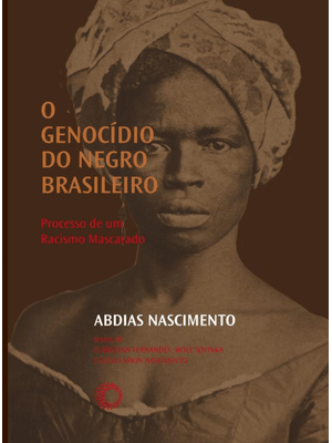 O Genocídio do Negro Brasileiro: Processo de Um Racismo Mascarado