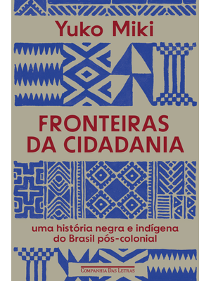 Fronteiras da Cidadania: Uma História Negra e Indígena do Brasil Pós-Colonial
