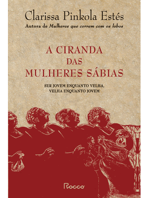 A Ciranda das Mulheres Sábias: Ser Jovem Enquanto Velha, Velha Enquanto Jovem