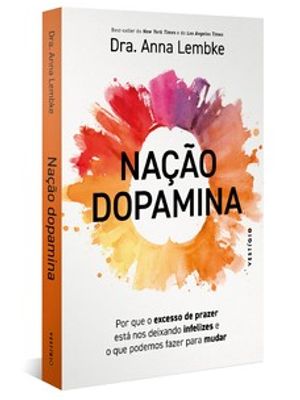 Nação Dopamina: por Que o Excesso de Prazer Está nos Deixando Infelizes e o Que Podemos Fazer para M