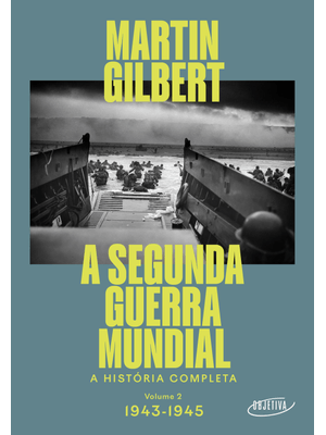 A Segunda Guerra Mundial (Vol.2, 1943-1945): a História Completa