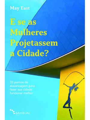 E Se as Mulheres Projetassem a Cidade?: 33 Pontos de Alavancagem para Fazer Sua Cidade Funcionar Mel