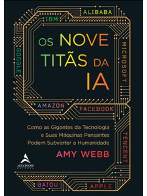 Os Nove Titãs da Ia: Como os Gigantes da Tecnologia e Suas Máquinas Pensantes Podem Subverter a Huma