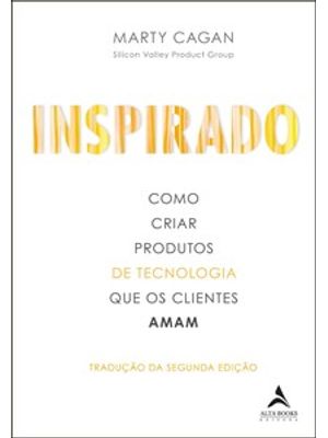 Inspirado: Como Criar Produtos de Tecnologia Que os Clientes Amam