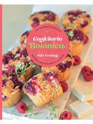 Confeitaria Botânica - Muffins e Bolos À Base de Plantas: sem Glúten e Saudáveis