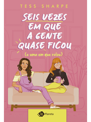 Seis Vezes em Que a Gente Quase Ficou (E Uma em Que Rolou)