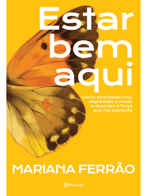 Estar Bem Aqui: Como Atravessei Luto, Depressão e Medo e Descobri a Força Que Me Sustenta
