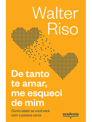 De Tanto Te Amar, Me Esqueci de Mim: Como Saber Se Você Está com a Pessoa Certa (Biblioteca Walter R