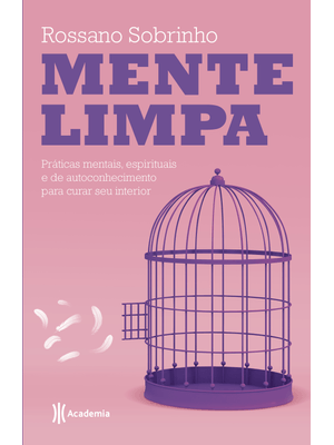 Mente Limpa: Práticas Mentais, Espirituais e de Autoconhecimento para Curar Seu Interior
