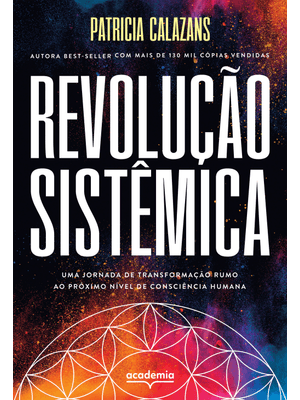 Revolução Sistêmica: Uma Jornada de Transformação Rumo Ao Próximo Nível de Consciência Humana