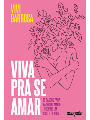 Viva Pra Se Amar: 15 Passos para Fazer do Amor-Próprio Um Estilo de Vida
