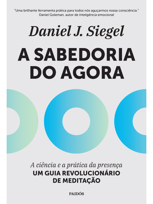 A Sabedoria do Agora: a Ciência e a Prática da Presença - Um Guia Revolucionário de Meditação