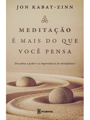 Meditação É Mais do Que Você Pensa: Descubra o Poder e a Importância do Mindfulness