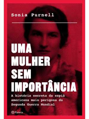 Uma Mulher sem Importância: a História Secreta da Espiã Americana Mais Perigosa da Segunda Guerra Mu