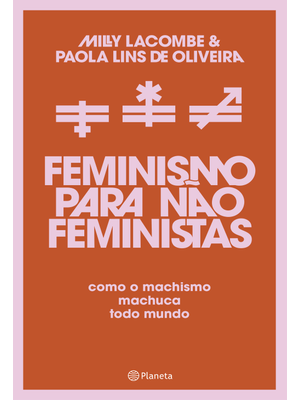 Feminismo para Não Feministas: Como o Machismo Machuca Todo Mundo