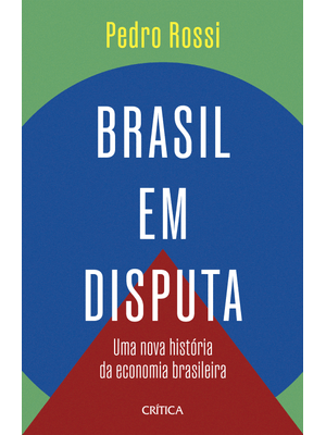 Brasil em Disputa: Uma Nova História da Economia Brasileira