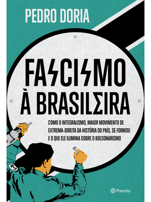 Fascismo À Brasileira: Como o Integralismo, Maior Movimento de Extrema-Direita da História do País,