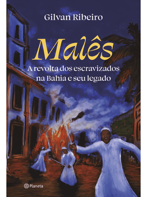 Malês: a Revolta dos Escravizados na Bahia e Seu Legado
