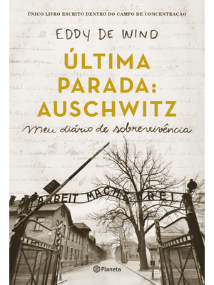 Última Parada: Auschwitz: Meu Diário de Sobrevivência