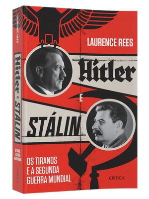 Hitler e Stalin: os Tiranos e a Segunda Guerra Mundial