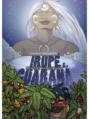 Contos Indígenas - Irupé e Guaraná